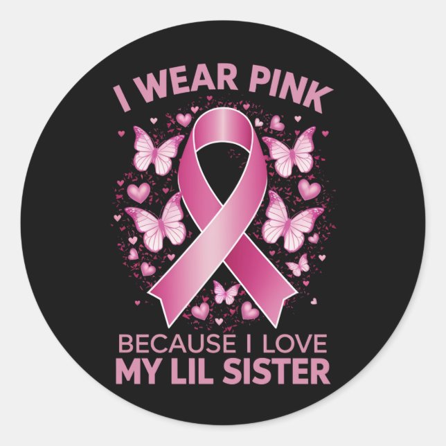I Wear Pink For My Lil Sister Breast Cancer Aware Classic Round Sticker (Front)