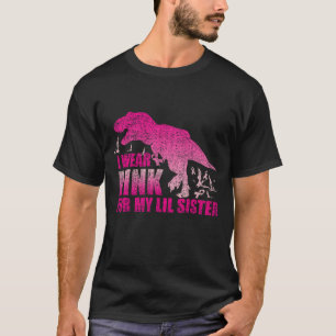 I Wear Pink For My Lil Sister Breast Cancer T-Shirt