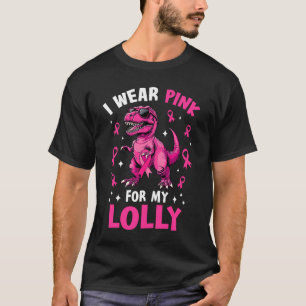 I Wear Pink For My Lolly T-Rex Dinosaur Breast Can T-Shirt