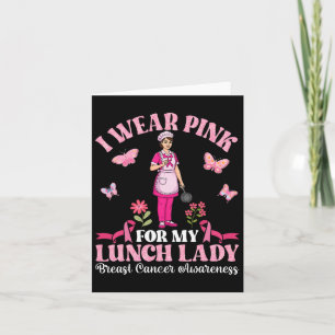I Wear Pink For My Lunch Lady Breast Cancer Awaren Card