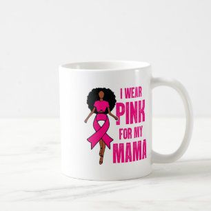 I Wear Pink For My Mama Black Woman Breast Cancer Coffee Mug