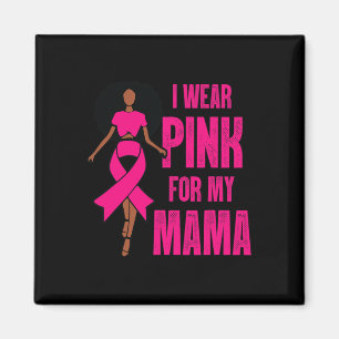 I Wear Pink For My Mama Black Woman Breast Cancer Magnet