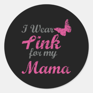I Wear Pink For My Mama Breast Cancer Awareness Ri Classic Round Sticker