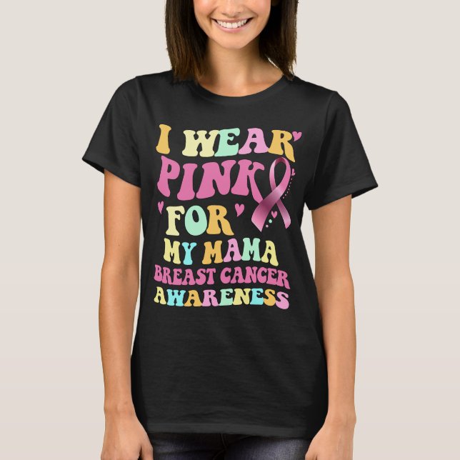 I Wear Pink For My Mama Breast Cancer Awareness  T-Shirt (Front)