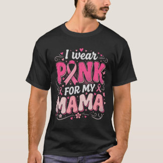 I Wear Pink For My Mama Breast Cancer Awareness T-Shirt
