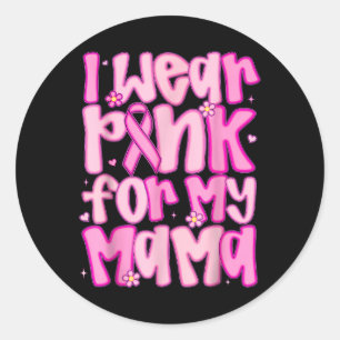 I Wear Pink For My Mama Breast Cancer Awareness Wo Classic Round Sticker