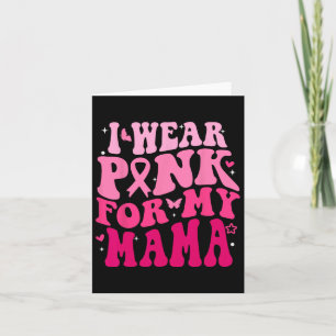 I Wear Pink For My Mama Support Breast Cancer Awar Card