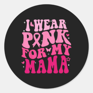 I Wear Pink For My Mama Support Breast Cancer Awar Classic Round Sticker