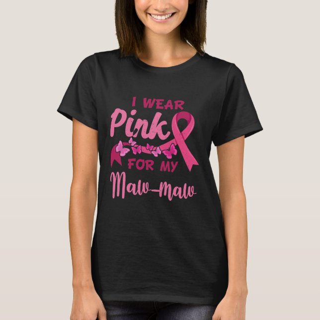 I Wear Pink For My Maw Maw Breast Cancer T-Shirt (Front)