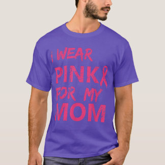I Wear Pink For My Mom Breast Cancer Awareness 112 T-Shirt