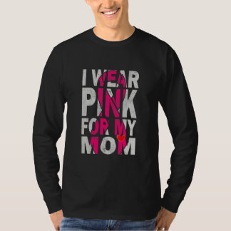 I Wear Pink for My Mom Breast Cancer Awareness T-Shirt