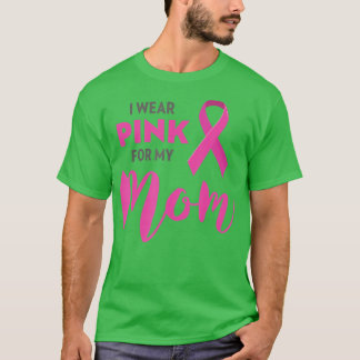 I Wear Pink For My Mom Breast Cancer Awareness T-Shirt