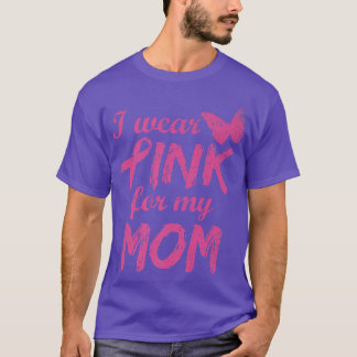 I Wear Pink For My Mom Breast Cancer Awareness  T-Shirt