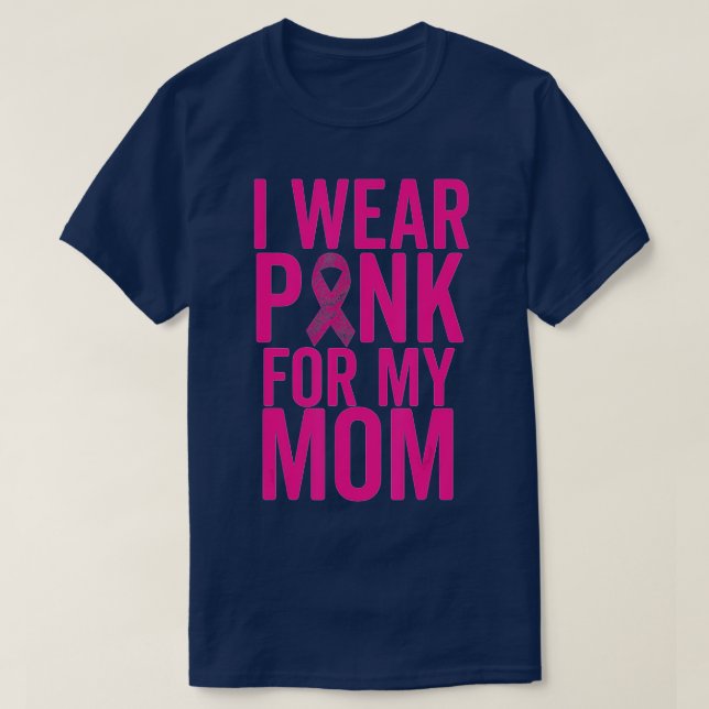 I Wear Pink For My Mom  Breast Cancer Mother Love  T-Shirt (Design Front)