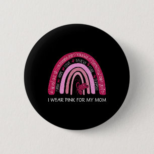 I Wear Pink For My Mom Breast Cancer Support Rainb 6 Cm Round Badge