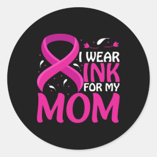 I WEAR PINK FOR MY MOM CLASSIC ROUND STICKER