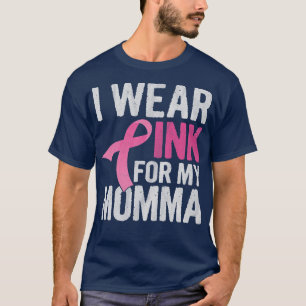 I Wear Pink For My Momma Pink Ribbon Cancer Awaren T-Shirt