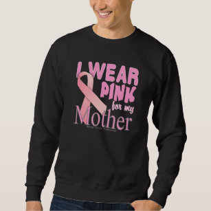 I Wear Pink For My Mother Breast Cancer Awareness Sweatshirt