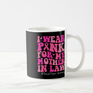 I Wear Pink For My Mother In Law Breast Cancer Awa Coffee Mug
