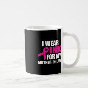 I Wear Pink For My Mother In Law Breast Cancer Awa Coffee Mug