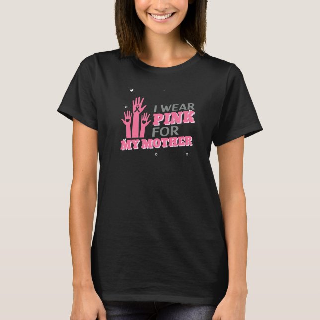 I Wear Pink For My Mother T-Shirt (Front)