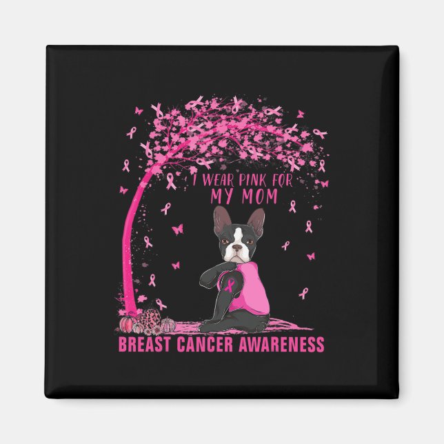 I Wear Pink For My Mum Boston Terrier Breast Cance Magnet (Front)
