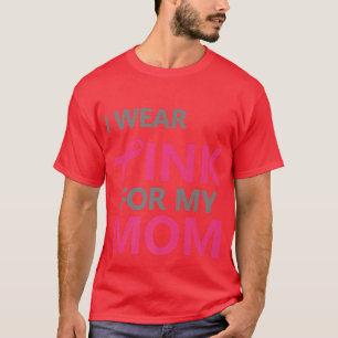 I Wear Pink For My Mum Breast Cancer Awareness 11 T-Shirt