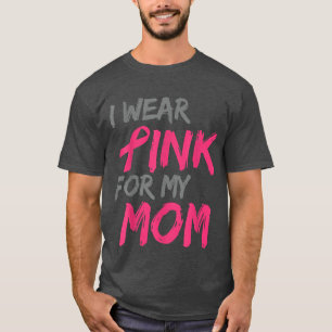 I Wear Pink For My Mum Breast Cancer Awareness  11 T-Shirt