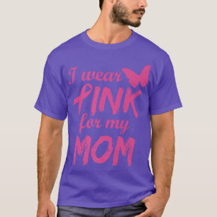 I Wear Pink For My Mum Breast Cancer Awareness 1 T-Shirt