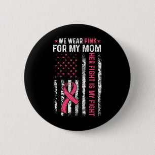 I Wear Pink For My Mum Breast Cancer Awareness Ame 6 Cm Round Badge