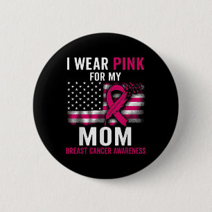 I Wear Pink For My Mum Breast Cancer Awareness Ame 6 Cm Round Badge