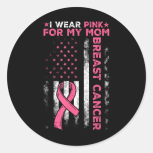 I Wear Pink For My Mum Breast Cancer Awareness Ame Classic Round Sticker