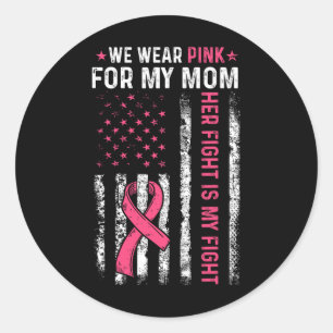 I Wear Pink For My Mum Breast Cancer Awareness Ame Classic Round Sticker