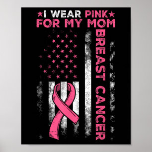 I Wear Pink For My Mum Breast Cancer Awareness Ame Poster