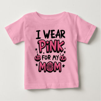 I Wear Pink For My Mum Breast Cancer Awareness Baby T-Shirt