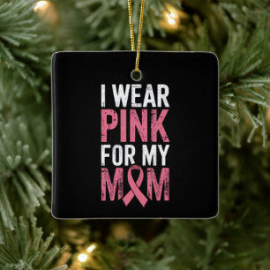 I Wear Pink For My Mum Breast Cancer Awareness Ceramic Ornament