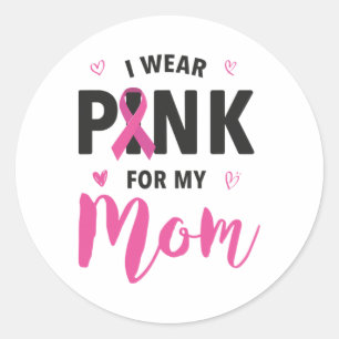 I Wear Pink For My Mum Breast Cancer Awareness  Classic Round Sticker