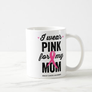I Wear Pink For My Mum Breast Cancer Awareness Coffee Mug