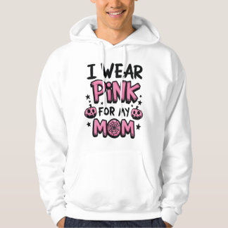 I Wear Pink For My Mum Breast Cancer Awareness Hoodie