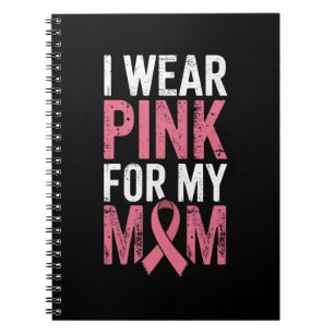 I Wear Pink For My Mum Breast Cancer Awareness Notebook
