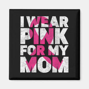 I Wear Pink For My Mum Breast Cancer Awareness Ret Magnet