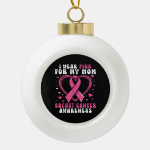 I Wear Pink For My Mum Breast Cancer Awareness Sup Ceramic Ball Christmas Ornament