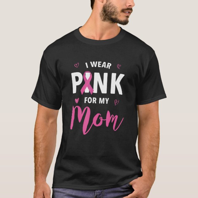 I Wear Pink For My Mum Breast Cancer Awareness T S T-Shirt (Front)