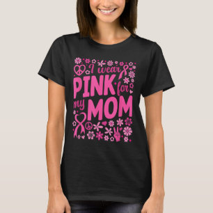 I Wear Pink For My Mum Breast Cancer Awareness T-s T-Shirt