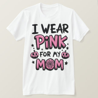 I Wear Pink For My Mum Breast Cancer Awareness T-Shirt
