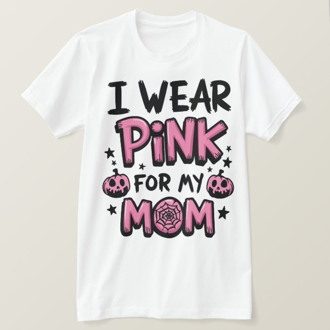 I Wear Pink For My Mum Breast Cancer Awareness T-Shirt (Design Front)