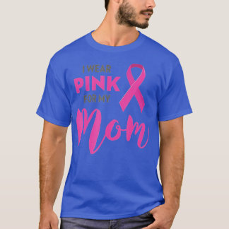 I Wear Pink For My Mum Breast Cancer Awareness  T-Shirt