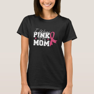 I Wear Pink For My Mum Breast Cancer Awareness T-Shirt