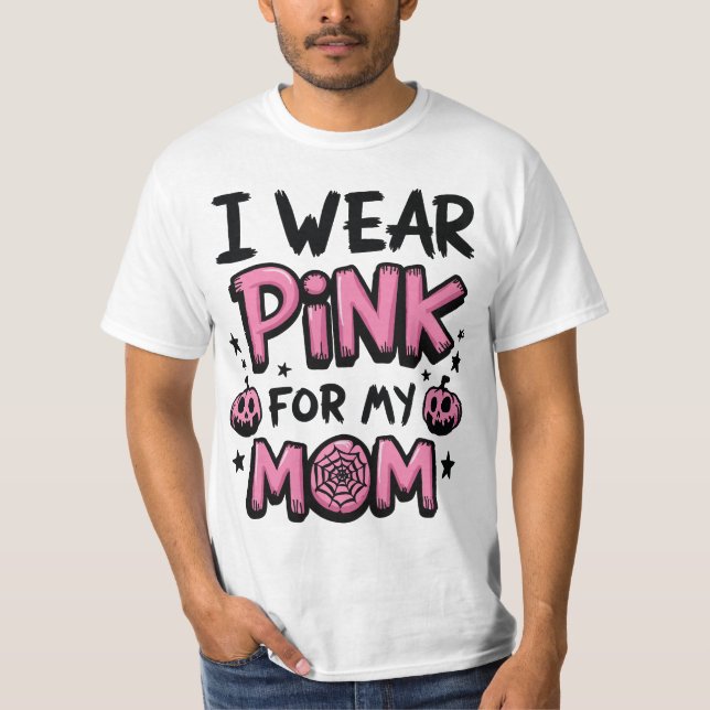 I Wear Pink For My Mum Breast Cancer Awareness T-Shirt (Front)