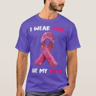 I Wear Pink For My Mum Breast Cancer Awareness Wom T-Shirt